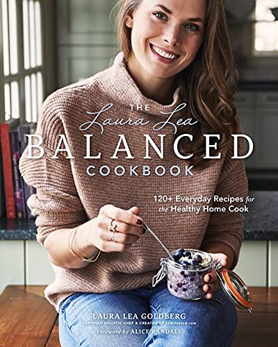 Laura Lea's Balanced Cookbook: 125 Simple & Delicious Everyday Recipes for a Healthier You book cover