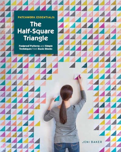 Patchwork Essentials: The Half-Square Triangle: Foolproof Patterns and Simple Techniques from Basic Blocks book cover