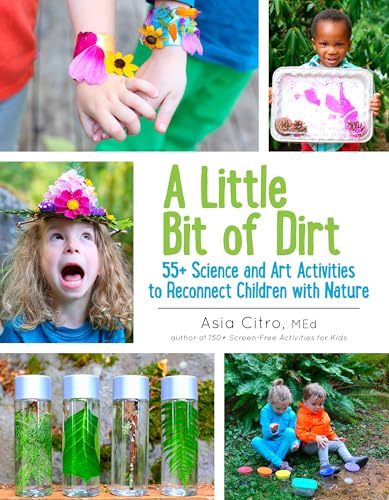 A Little Bit of Dirt: 55+ Science and Art Activities to Reconnect Children with Nature book cover