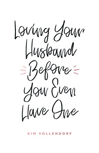 Read Loving Your Husband Before You Even Have One