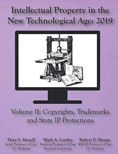 Intellectual Property in the New Technological Age 2019: Vol II Copyights, Trademarks and State IP Protections book cover