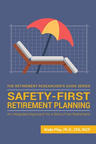 Safety-First Retirement Planning: An Integrated Approach for a Worry-Free Retirement (The Retirement Researcher Guide Series) book cover