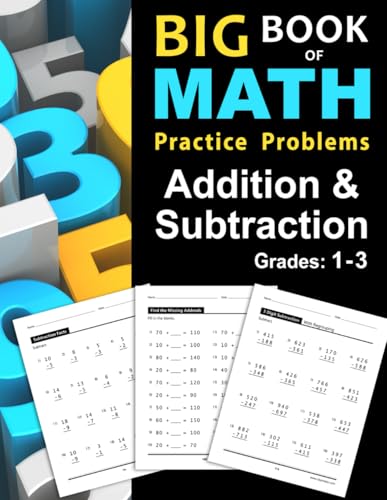Big Book of Math Practice Problems Addition and Subtraction: Single Digit Facts / Drills, Double Digits, Triple Digits, Arithmetic With & Without Regrouping, Grades 1-3 book cover