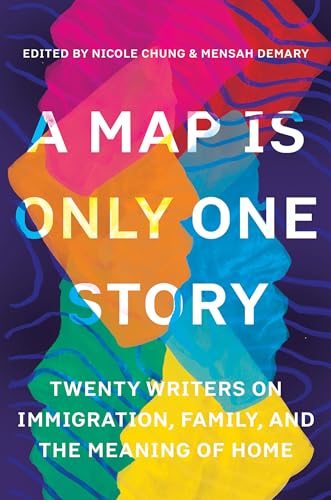 A Map Is Only One Story: Twenty Writers on Immigration, Family, and the Meaning of Home book cover