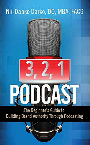 3, 2, 1...Podcast!: The Beginner's Guide to Building Brand Authority Through Podcasting book cover