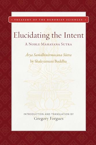 Read Elucidating the Intent: A Noble Mahayana Sutra (Treasury of the Buddhist Sciences)