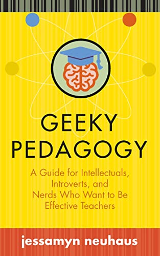 Geeky Pedagogy: A Guide for Intellectuals, Introverts, and Nerds Who Want to Be Effective Teachers book cover