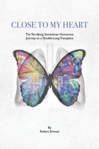 Close to My Heart: The Terrifying, Sometimes Humorous Journey to a Double-Lung Transplant book cover