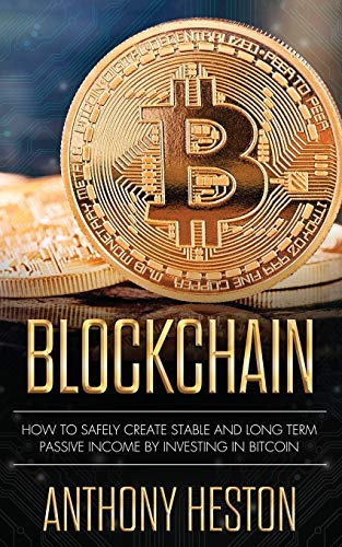 Blockchain: How to Safely Create Stable and Long-term Passive Income by Investing in Bitcoin (The Digital Currency Era) (Volume 2) book cover