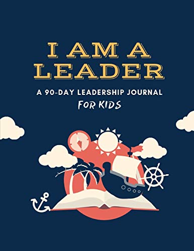I Am A Leader A 90- Day Leadership Jouranl For Kids book cover