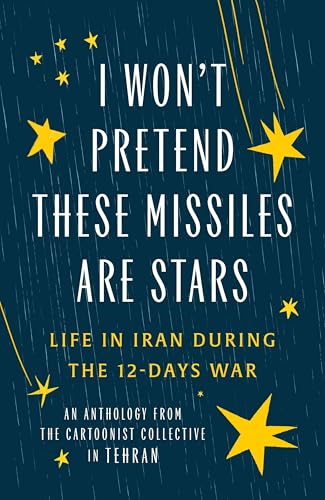 I Won't Pretend These Missiles Are Stars: Life in Iran During the 12-Day War