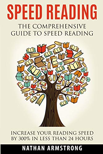 Speed Reading: The Comprehensive Guide to Speed Reading - Increase Your Reading Speed by 300% in Less Than 24 Hours book cover