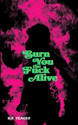 Read Burn You the Fuck Alive