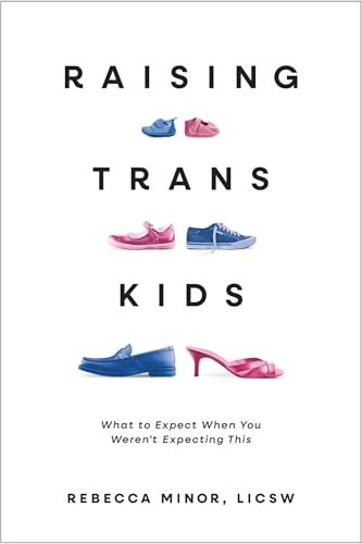 Read Raising Trans Kids: What to Expect When You Weren't Expecting This