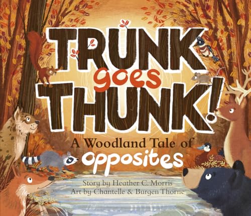 Read Trunk Goes Thunk!: A Woodland Tale of Opposites