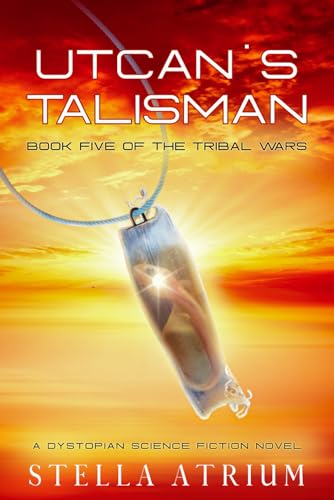 Read Utcan's Talisman: A Dystopian Science Fiction Novel (The Tribal Wars)
