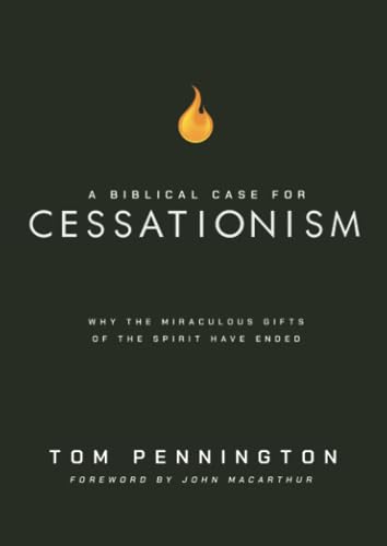 Read A Biblical Case for Cessationism: Why the Miraculous Gifts of the Spirit Have Ended