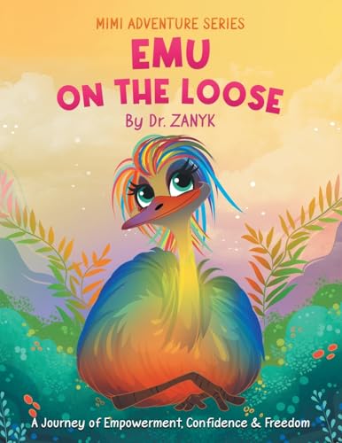 Emu on the Loose: A Journey of Empowerment, Confidence & Freedom