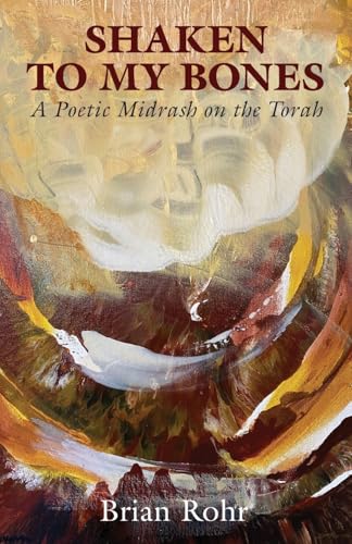 Read Shaken To My Bones: A Poetic Midrash on the Torah (The Jewish Poetry Project)