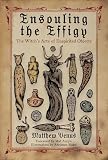 Ensouling The Effigy The Witch S Arte Of Enspirited Objects
