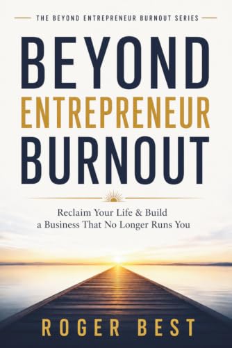 Beyond Entrepreneur Burnout: Reclaim Your Life & Build a Business That No Longer Runs You