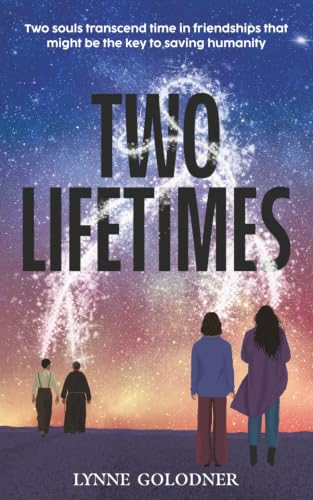 Two Lifetimes: a dual timeline, soul travel, friendship novel