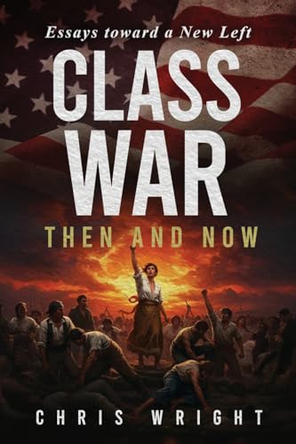 Read Class War, Then and Now: Essays Toward a New Left