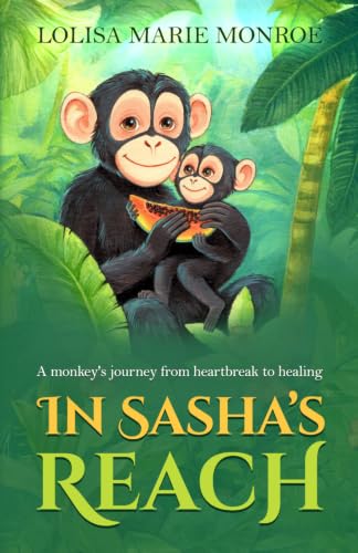 In Sasha's Reach: A monkey's journey from heartbreak to healing. (Miss Lolisa's Tales & Tails)