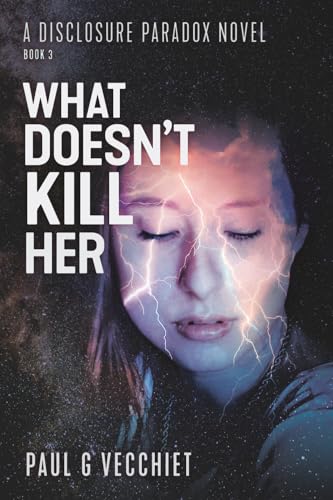 What Doesn't Kill Her: A Disclosure Paradox Series Novel, Book 3