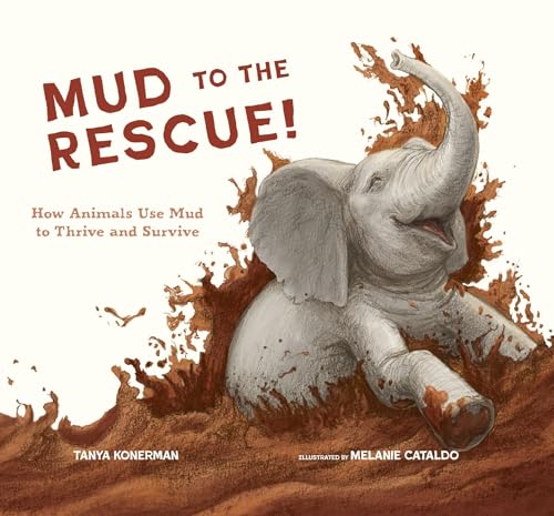 Read Mud to the Rescue!: How Animals Use Mud to Thrive and Survive