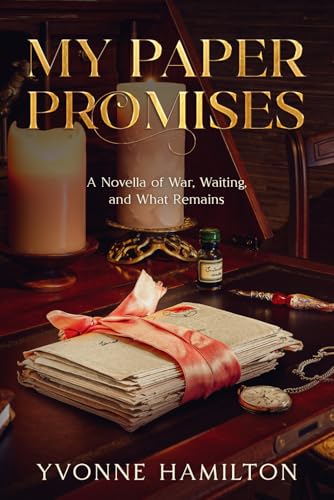 My Paper Promises: A Novella of War, Waiting, and What Remains