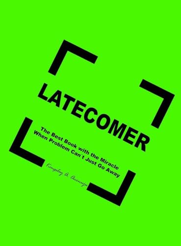Latecomer: The Best Book with the Miracle When Problem Can't Just Go Away