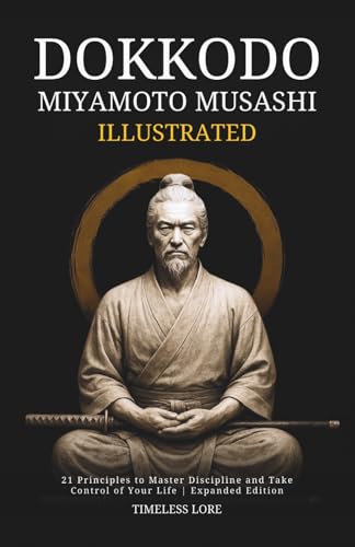 Read Dokkodo Miyamoto Musashi (Illustrated): 21 Principles to Master Discipline and Take Control of Your Life | Expanded Edition