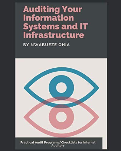 Auditing Your Core Information Systems and IT Infrastructure: Practical Audit Programs/Checklists for Internal Auditors book cover