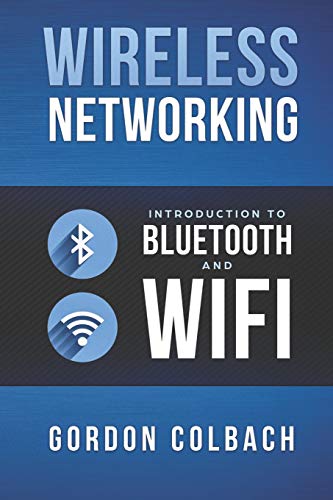 Book: Wireless Networking: Introduction to Bluetooth and WiFi; by Gordon 