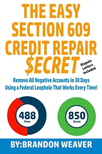 The Easy Section 609 Credit Repair Secret: Remove All Negative Accounts In 30 Days Using A Federal Law Loophole That Works Every Time book cover