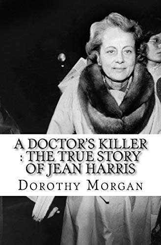 A Doctor's Killer : The True Story of Jean Harris