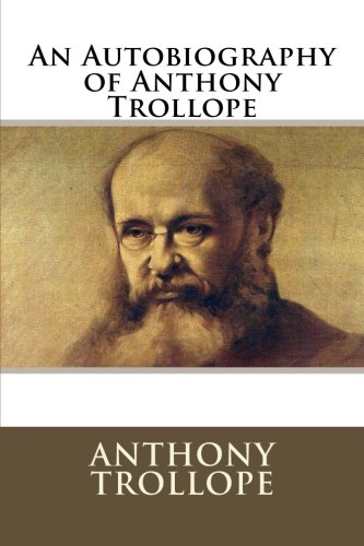 An Autobiography of Anthony Trollope