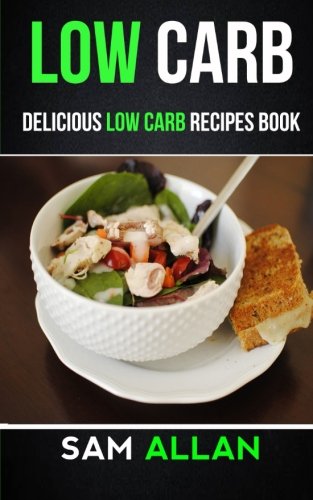 Low Carb: Delicious Low Carb Recipes Book