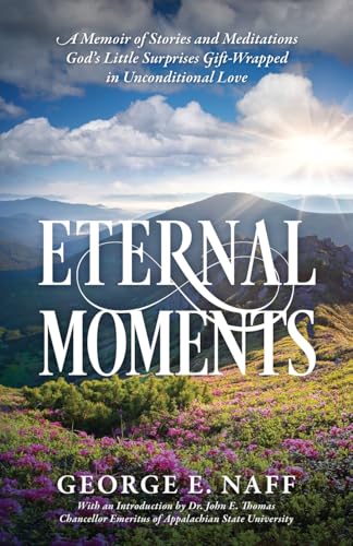 Eternal Moments: A Memoir of Stories and Meditations God's Little Surprises Gift-Wrapped in Unconditional Love
