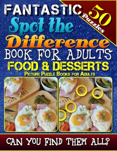 Fantastic Spot the Difference Book for Adults: Food & Desserts. Picture Puzzle Books for Adults: Do You Possess the Power of Observation? Can You Really Find All the Differences on Your Own? book cover