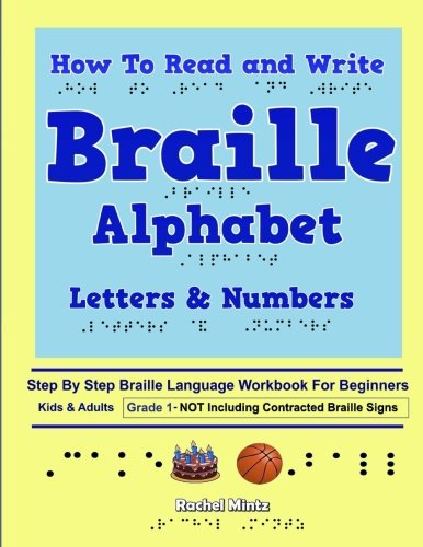 How To Read and Write Braille Alphabet Letters & Numbers - Grade 1: Step By Step PRINTED Braille Language Workbook For Beginners-Not Including Contracted Braille Signs book cover