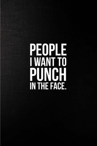 People I Want to Punch in the Face: Best Gag Gift, Notebook, Journal, Diary, Doodle Book (110 Pages, Blank, 6 x 9) (Awesome Notebooks) book cover