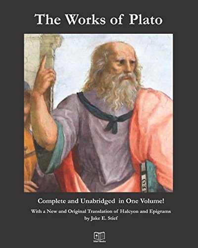 The Works of Plato: Complete and Unabridged in One Volume: With a New and Original Translation of Halcyon and Epigrams by Jake E. Stief book cover