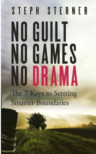 No Guilt, No Games, No Drama: The 7 Keys to Smarter Boundaries (Better Boundaries Guides) (Volume 1) book cover
