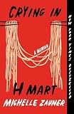 Crying in H Mart by Michelle Zauner