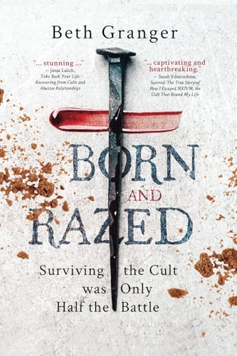 Read Born and Razed: Surviving the Cult Was Only Half the Battle