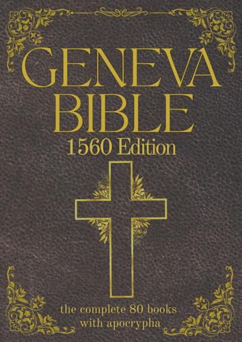 Read Geneva Bible 1560 Edition (Annotated) with Apocrypha: The Complete English Scriptures with 80 Books of the Old Testament, Lost Apocrypha & New Testament