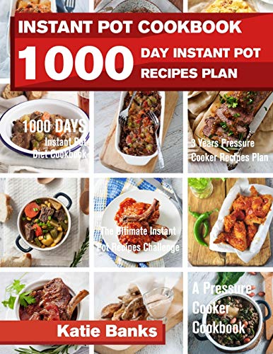 Instant Pot Cookbook: 1000 Day Instant Pot Recipes Plan: 1000 Days Instant Pot Diet Cookbook:3 Years Pressure Cooker Recipes Plan:The Ultimate Instant Pot Recipes Challenge: A Pressure Cooker Cookbook book cover