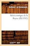 Balet Comique de la Royne (Éd.1582) (Arts) (French Edition)